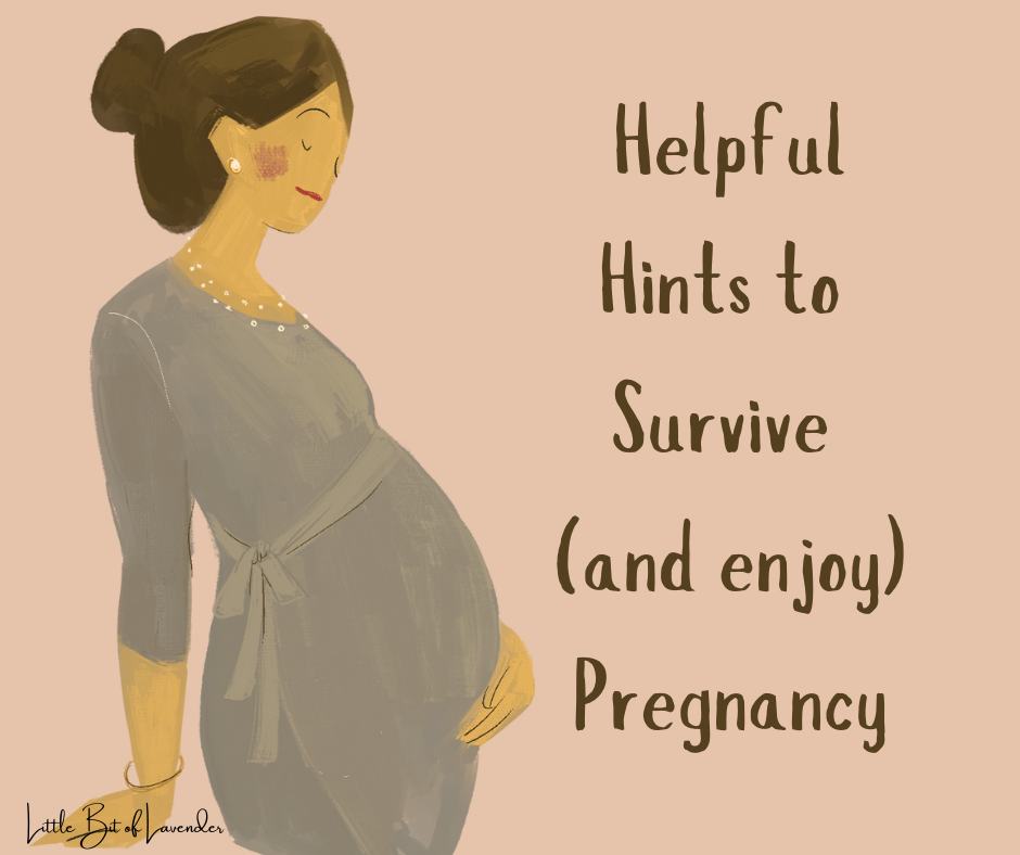 Helpful Hints To Survive (and enjoy) Pregnancy