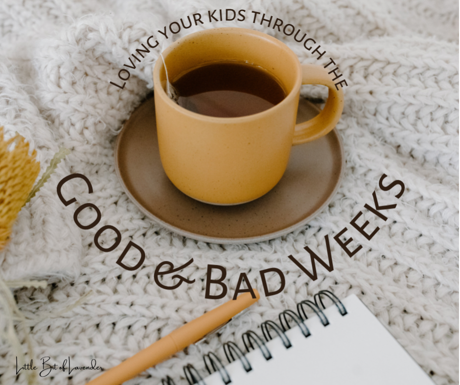 Loving Your Kids Through the Good & Bad Weeks