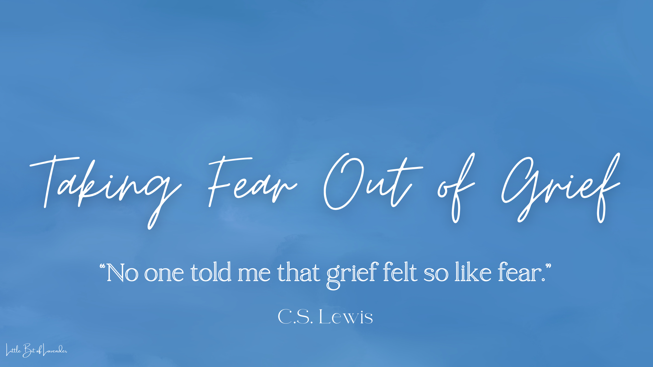 Taking Fear Out of Grief With Our God of Comfort