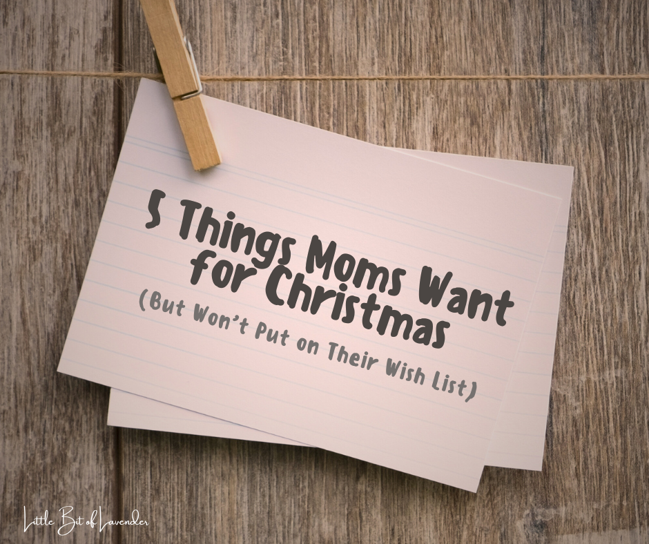 5 Things Moms Want for Christmas (But Won’t Put On Their Wish List)