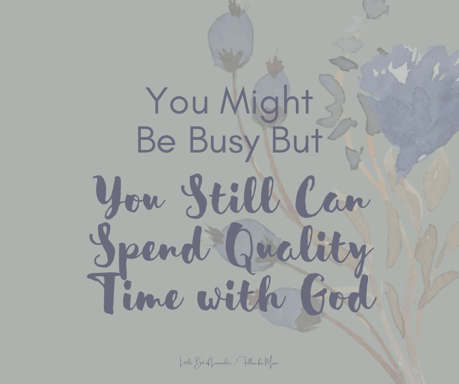You Might Be Busy But You Still Can Spend Quality Time with God