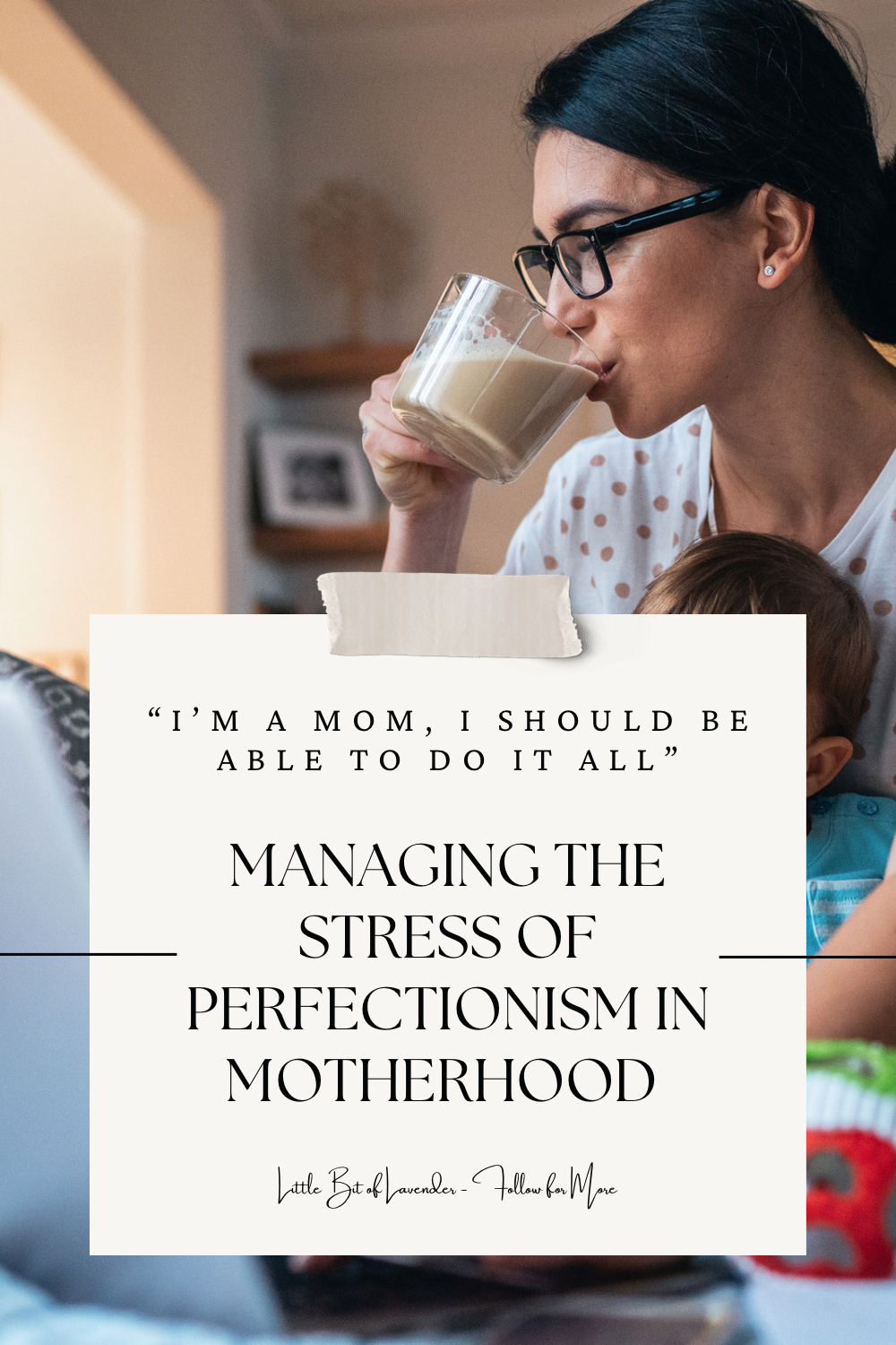 I’m A Mom, I Should Be Able to Do it All – Managing the Stress of Perfectionism in Motherhood