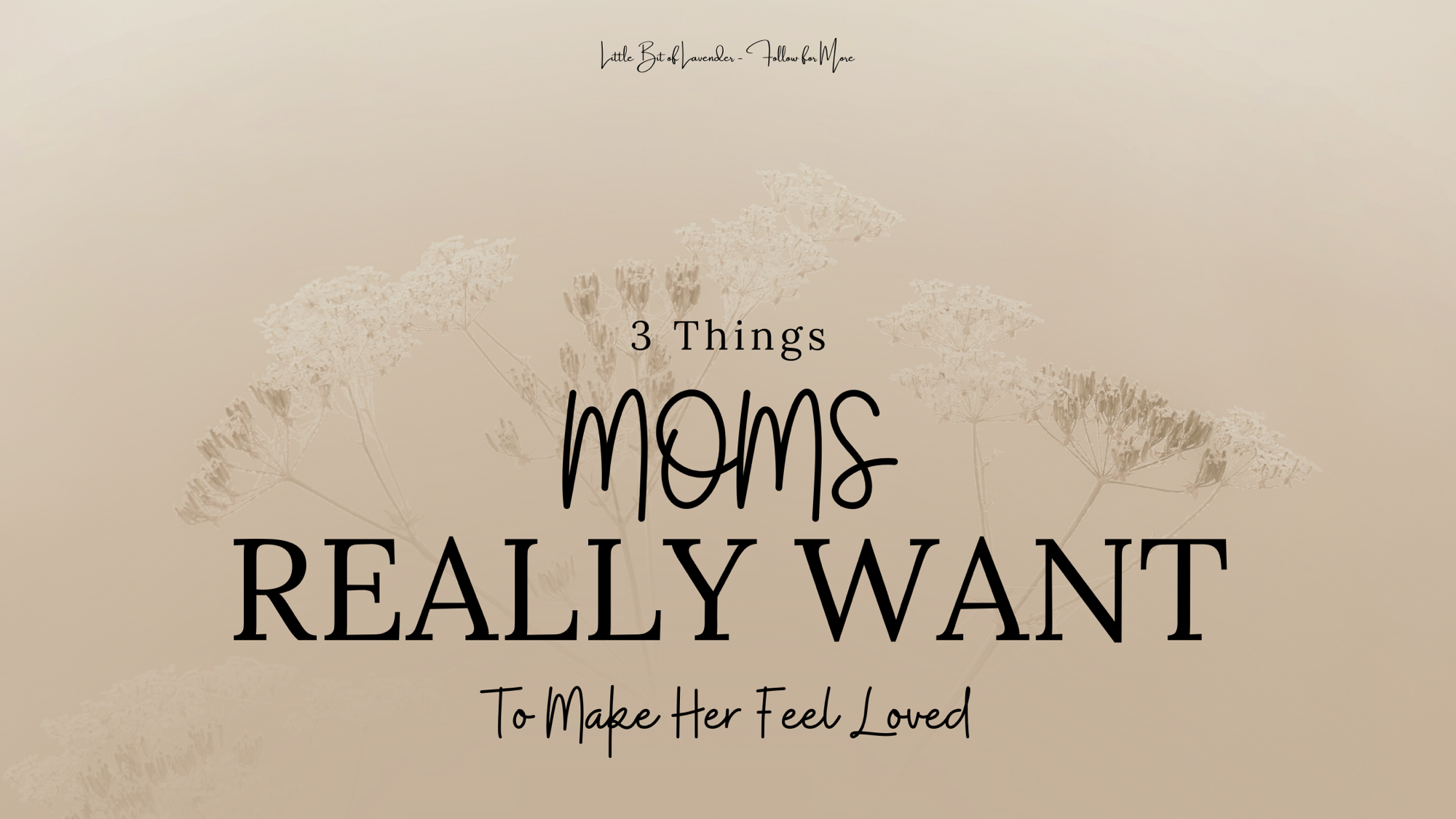 3 Things Moms Really Want for Mother’s Day (and Every Other Day of the Year) to Make Her Feel Loved