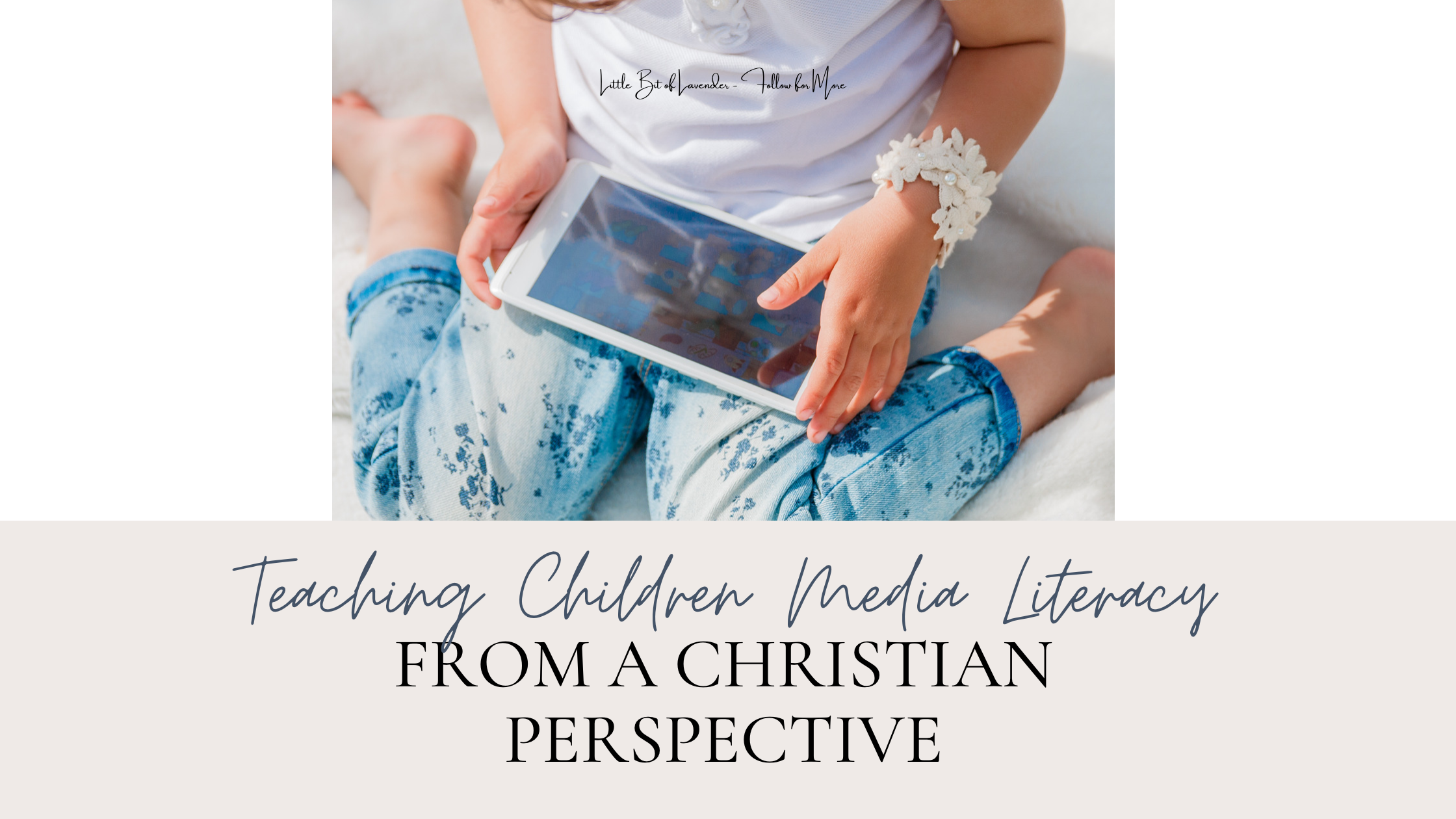 Teaching Children Media Literacy From a Christian Perspective – Navigating Screen Time, Television and the Age of Social Media
