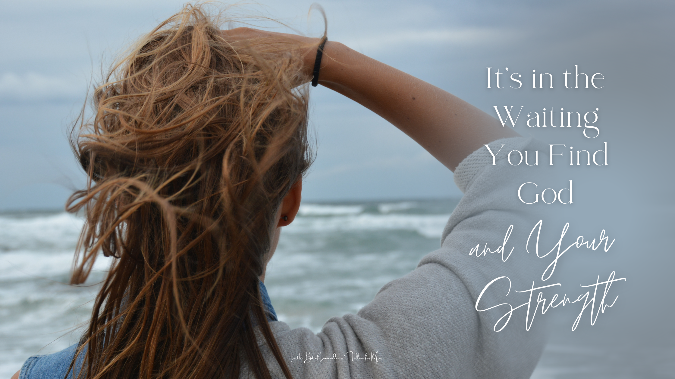 It’s In the Waiting You Find God and His Strength – Isaiah 40:31