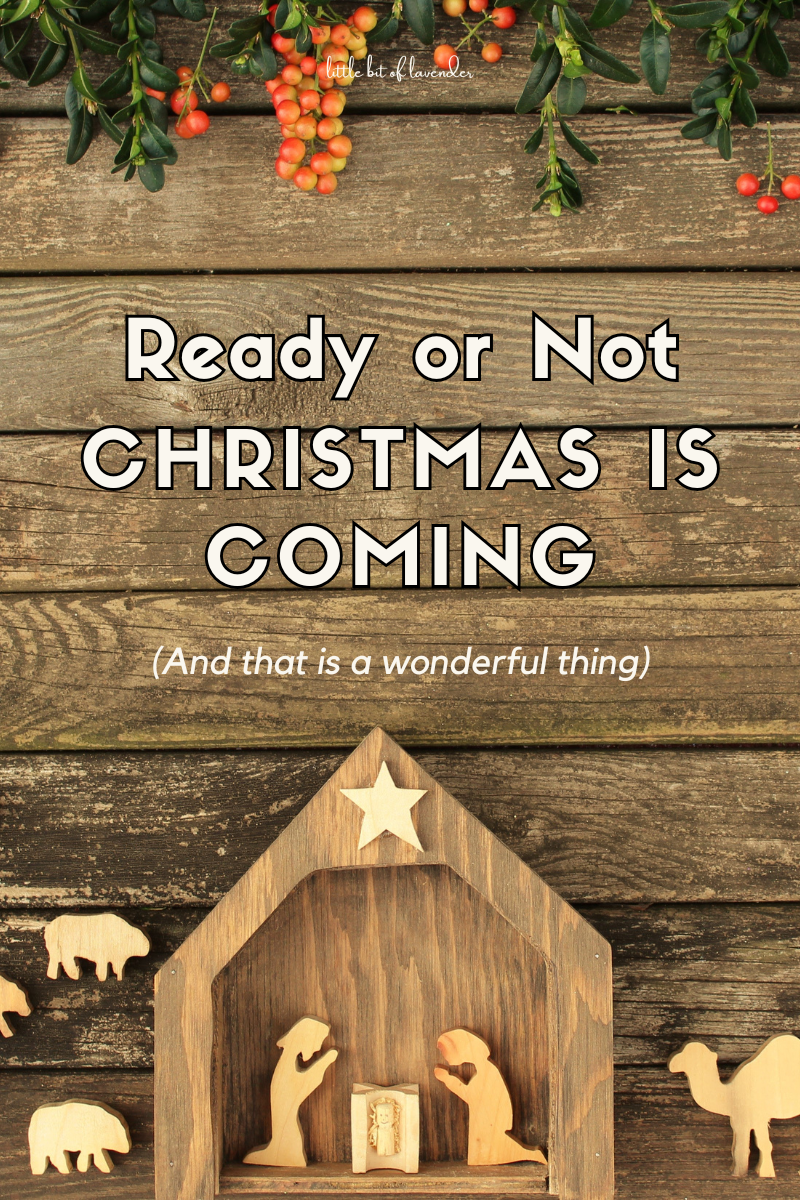 Ready or not Christmas is coming