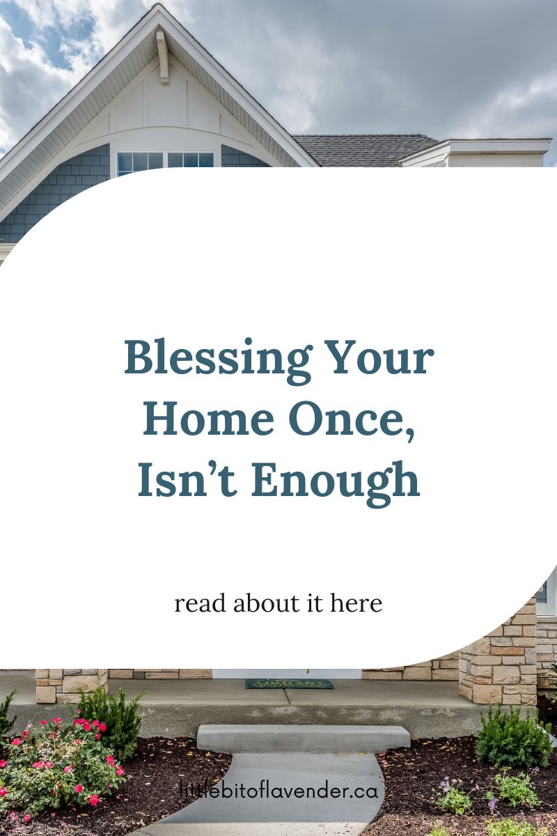 One Prayer for Blessing Your Home Isn’t Enough – Here’s Why.