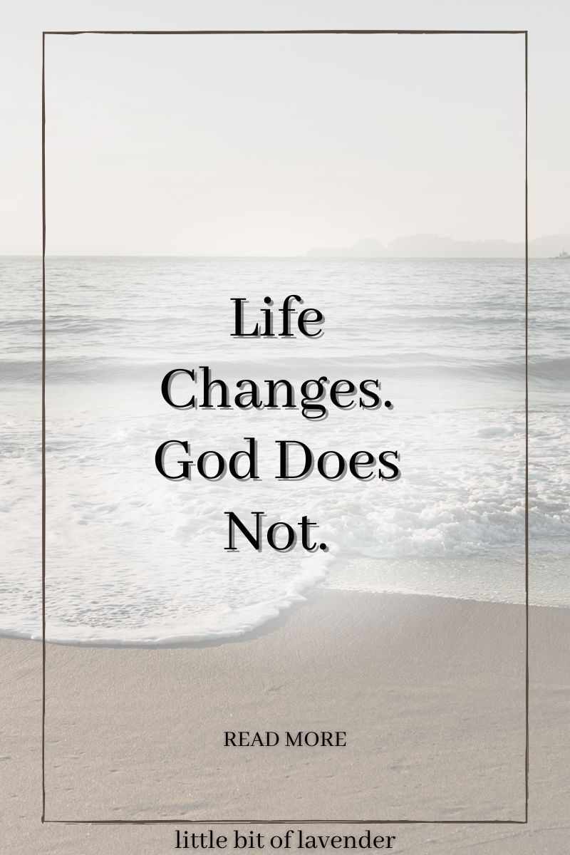 life changes, God does not